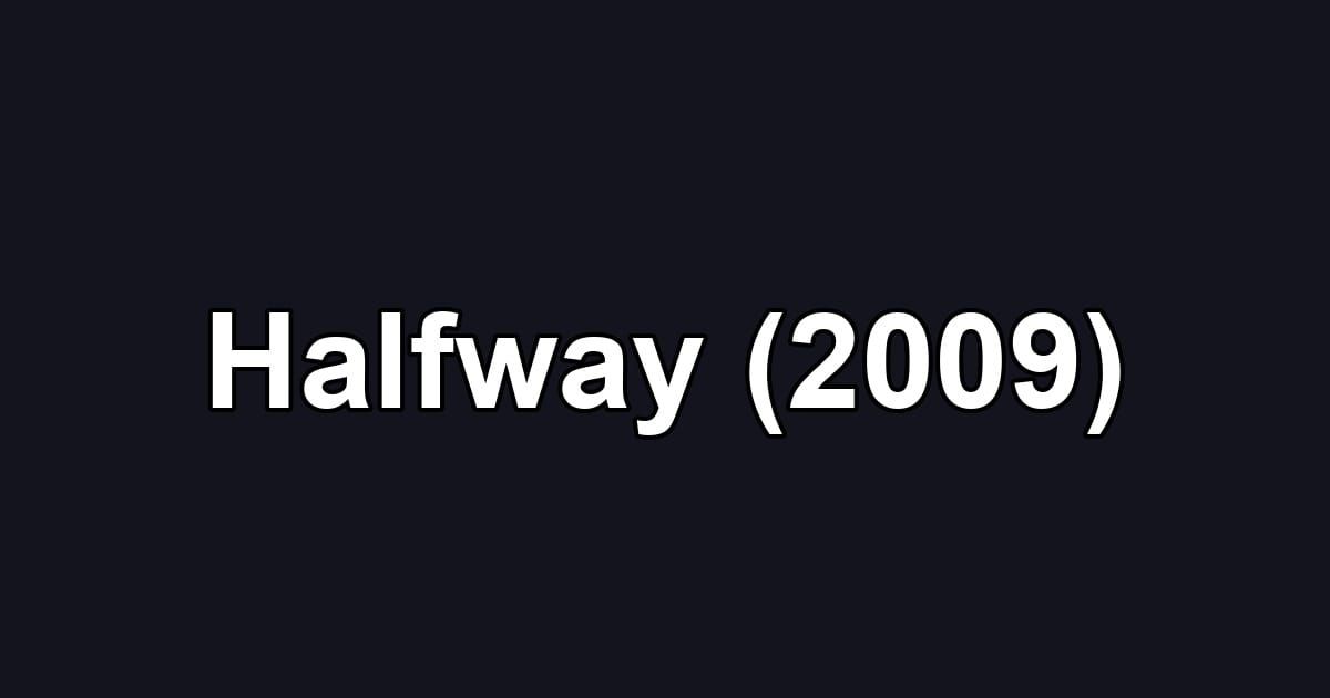 Halfway (2009)