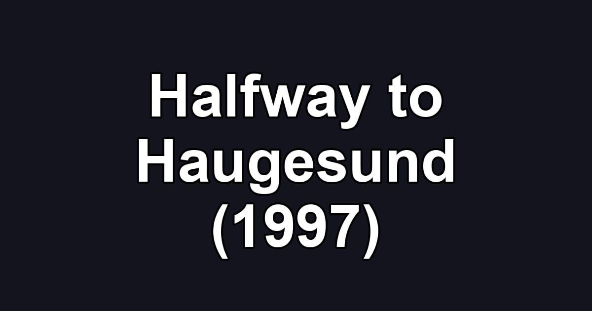 Halfway to Haugesund (1997)