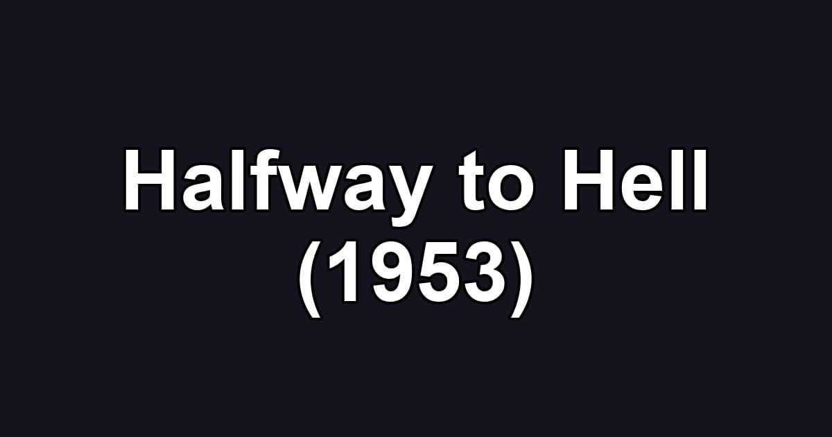 Halfway to Hell (1953)
