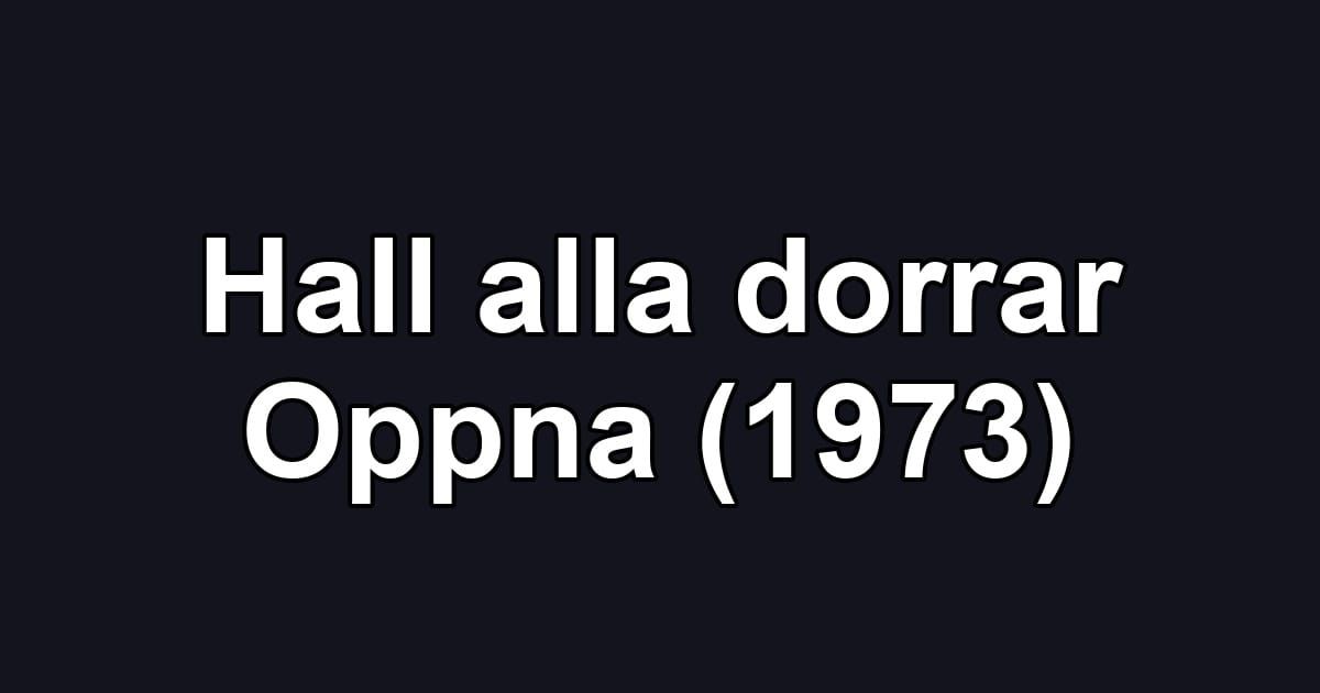 Hall alla dorrar Oppna (1973)
