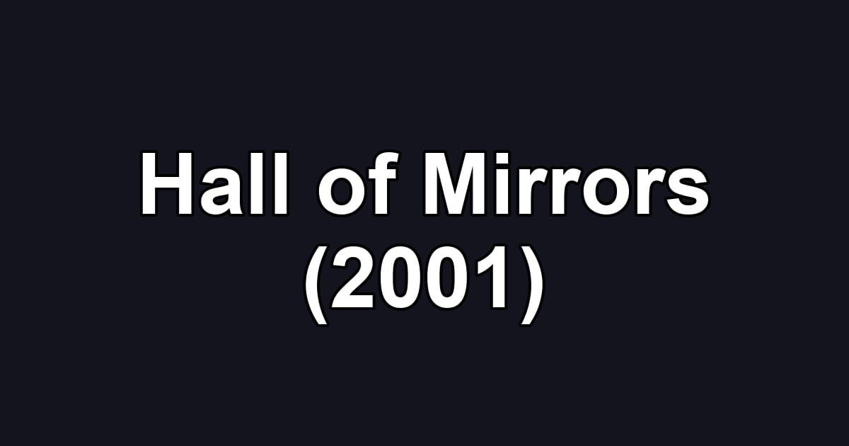 Hall of Mirrors (2001)