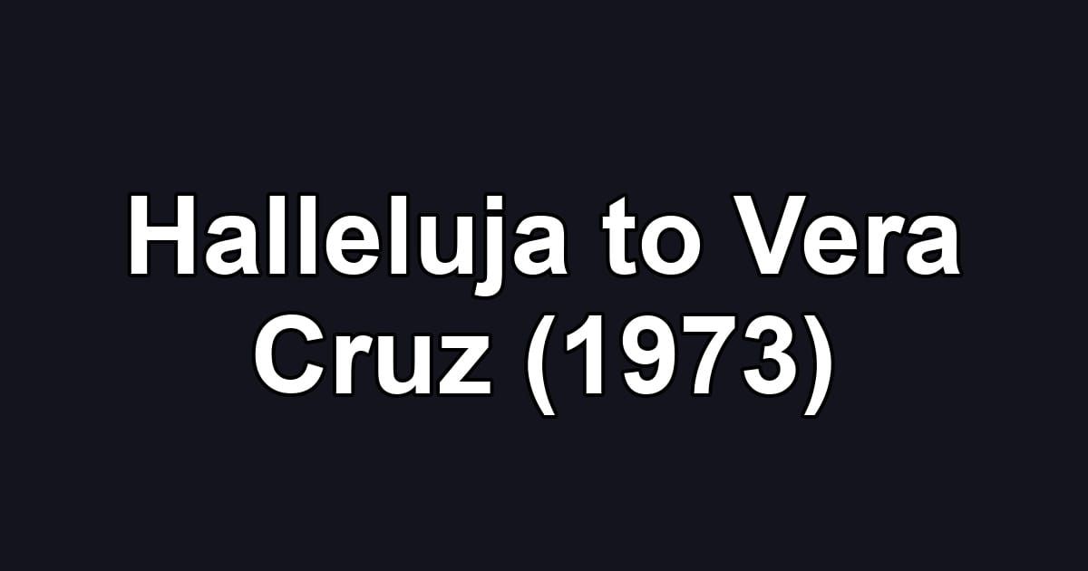 Halleluja to Vera Cruz (1973)