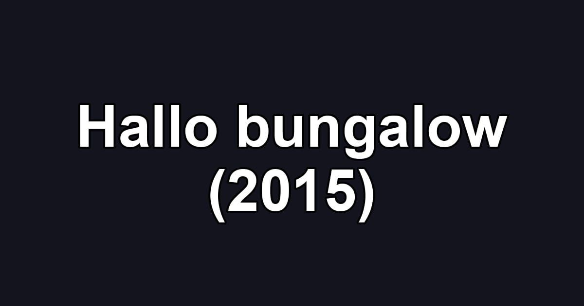 Hallo bungalow (2015)