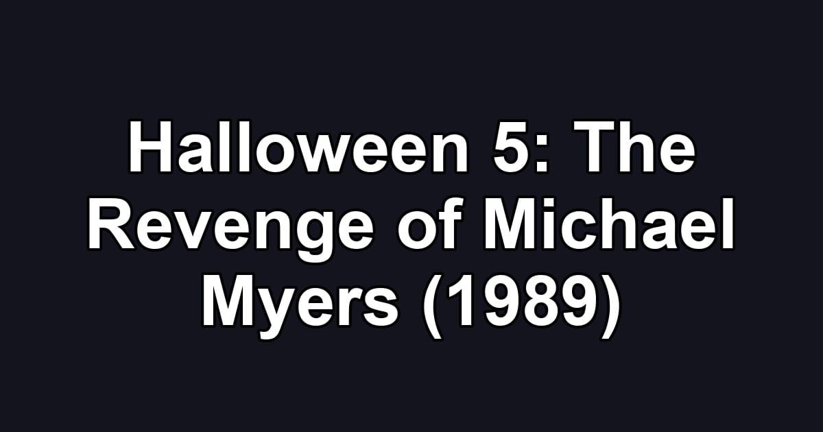Halloween 5: The Revenge of Michael Myers (1989)