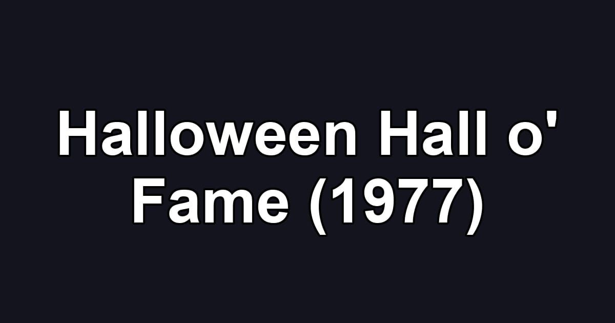 Halloween Hall o' Fame (1977)