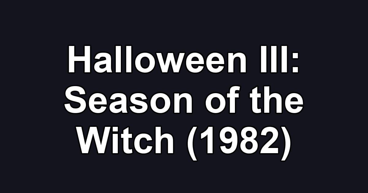 Halloween III: Season of the Witch (1982)
