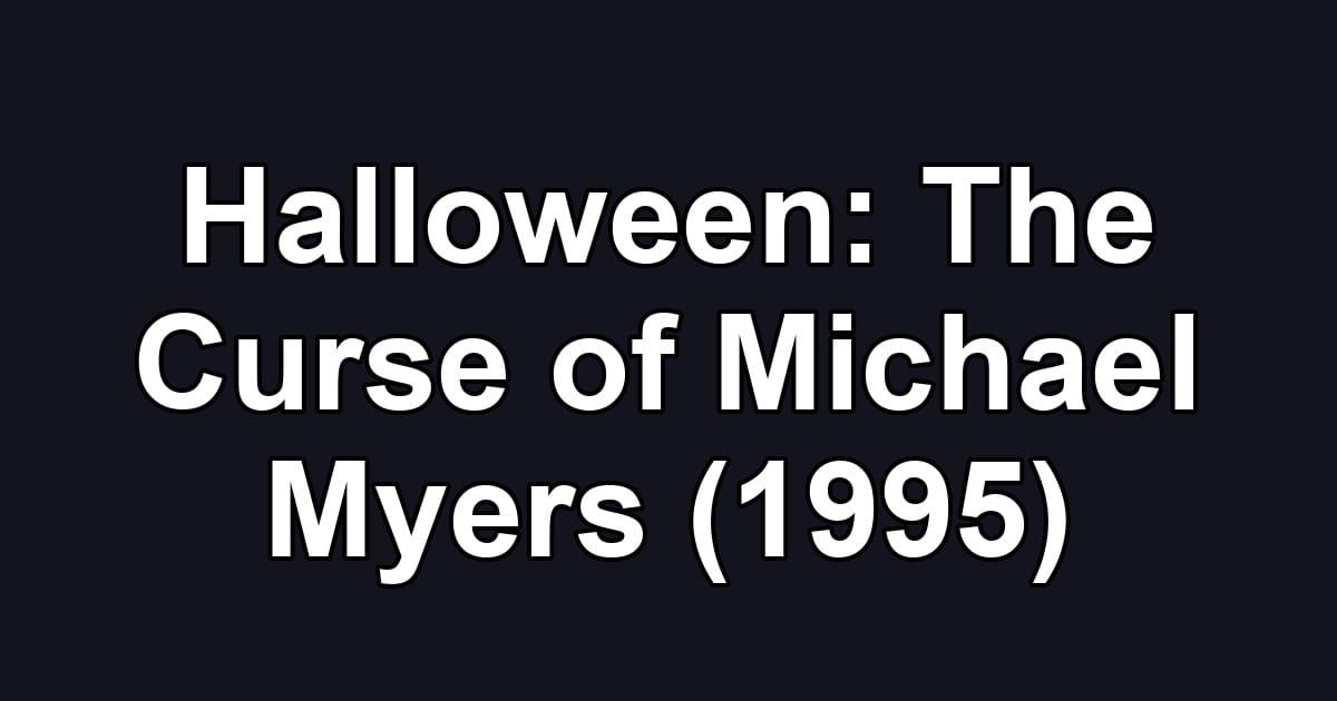 Halloween: The Curse of Michael Myers (1995)