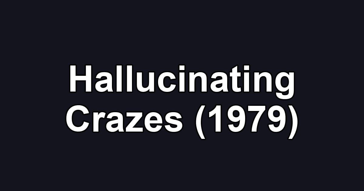 Hallucinating Crazes (1979)