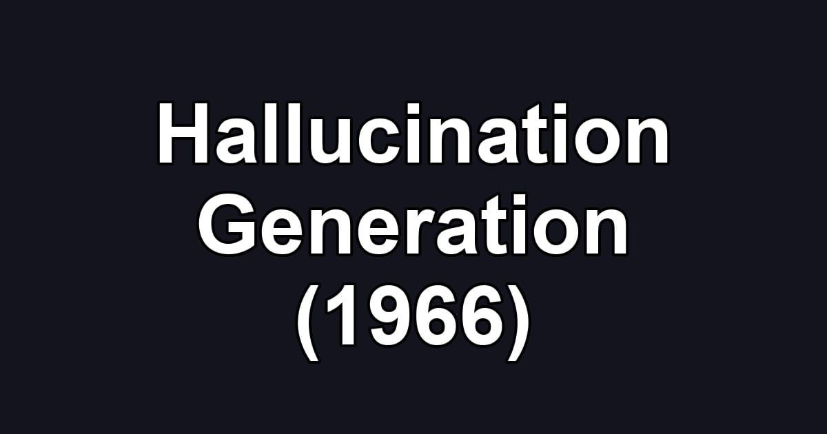 Hallucination Generation (1966)