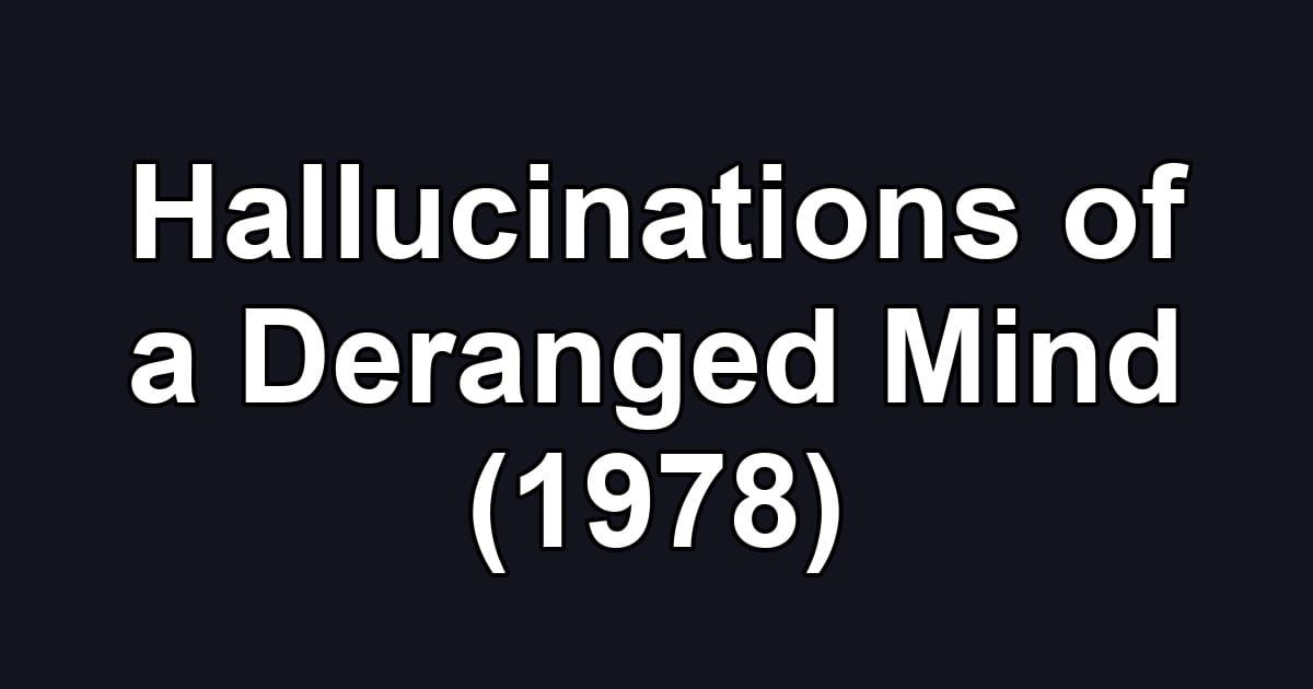 Hallucinations of a Deranged Mind (1978)
