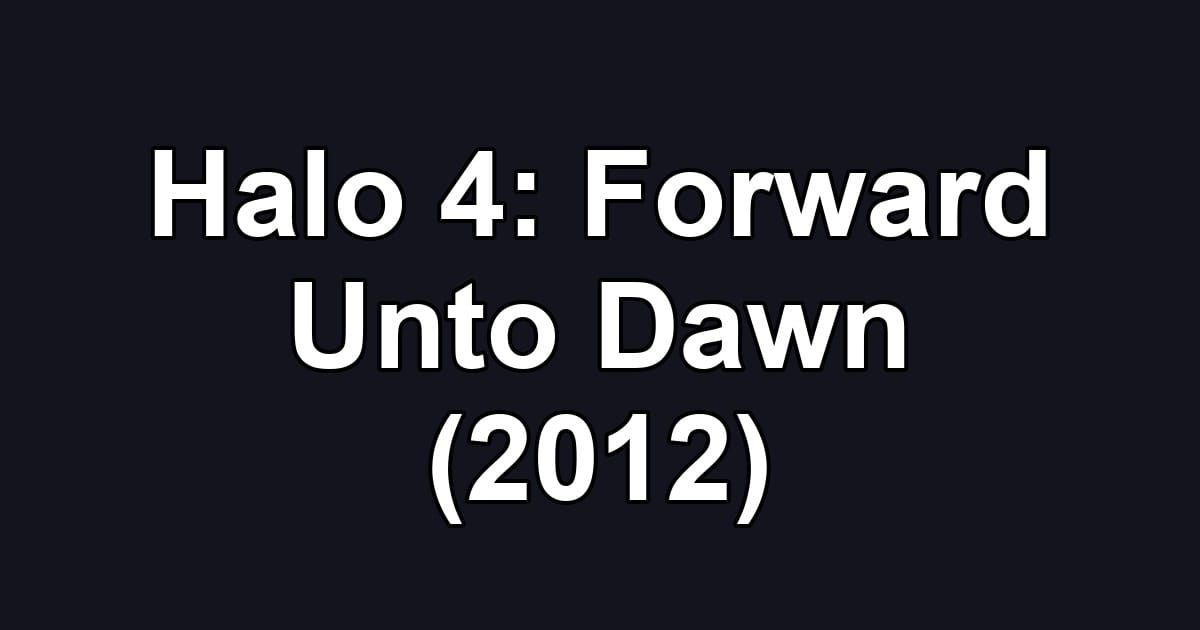 Halo 4: Forward Unto Dawn (2012)