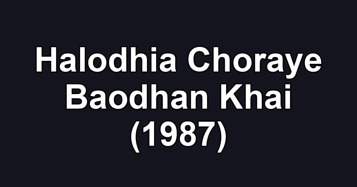 Halodhia Choraye Baodhan Khai (1987)