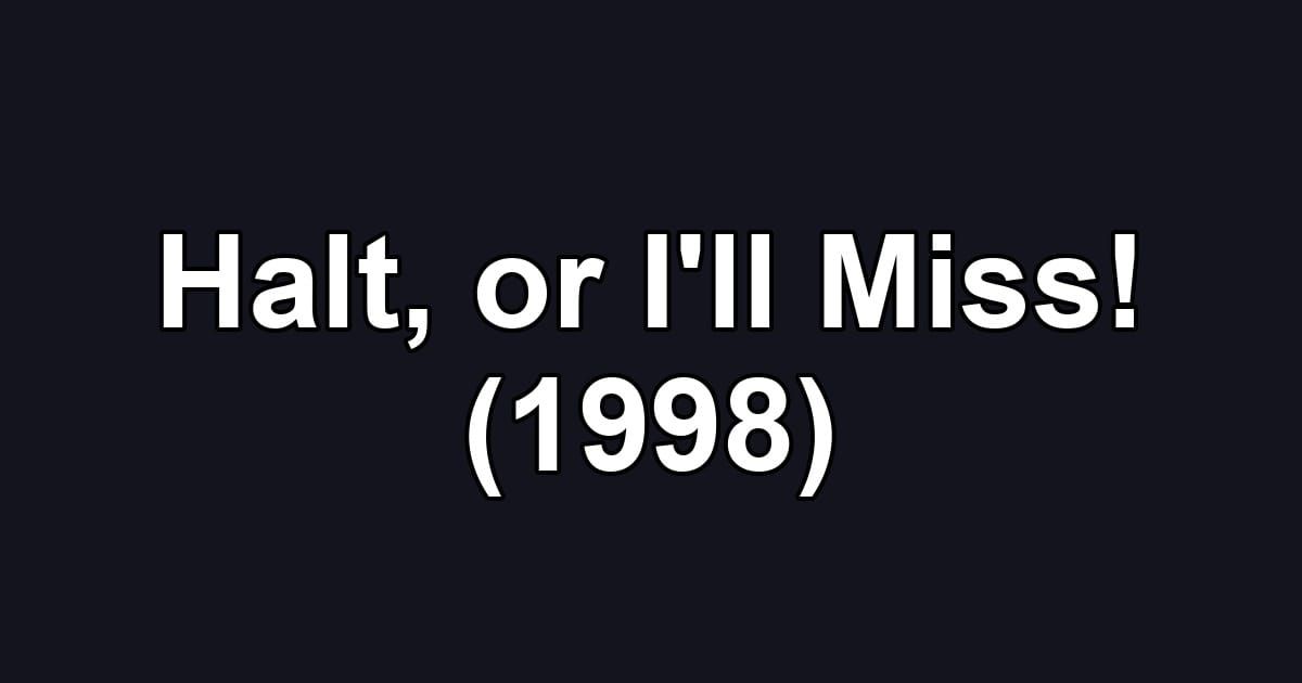 Halt, or I'll Miss! (1998)