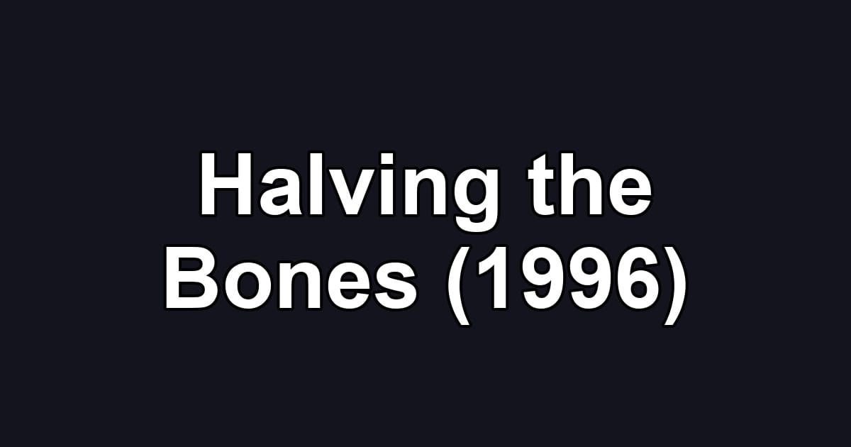 Halving the Bones (1996)