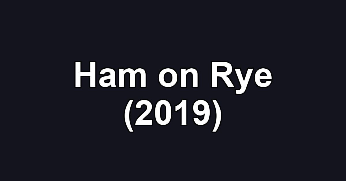 Ham on Rye (2019)