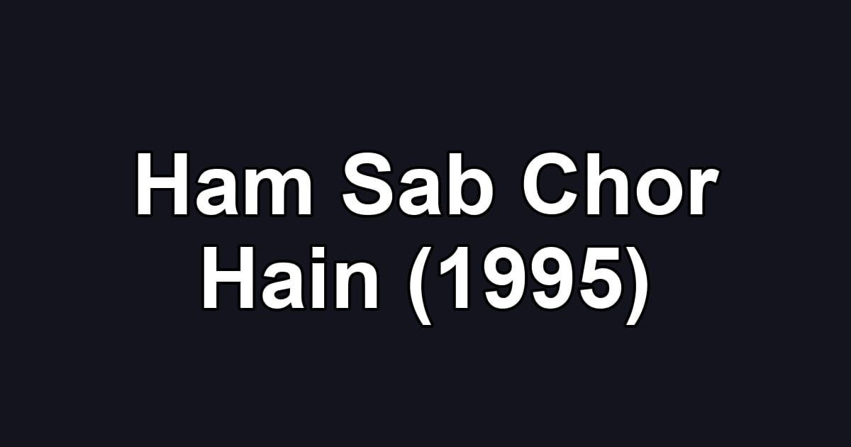 Ham Sab Chor Hain (1995)