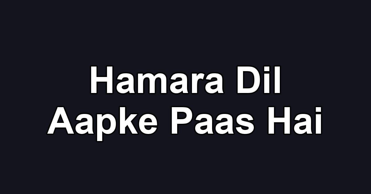 Hamara Dil Aapke Paas Hai
