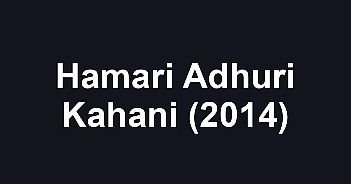Hamari Adhuri Kahani (2014)