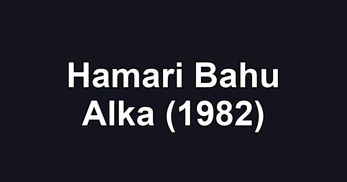 Hamari Bahu Alka (1982)