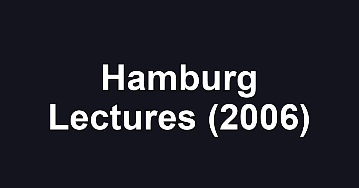 Hamburg Lectures (2006)