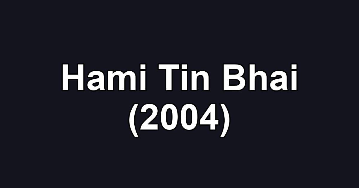 Hami Tin Bhai (2004)