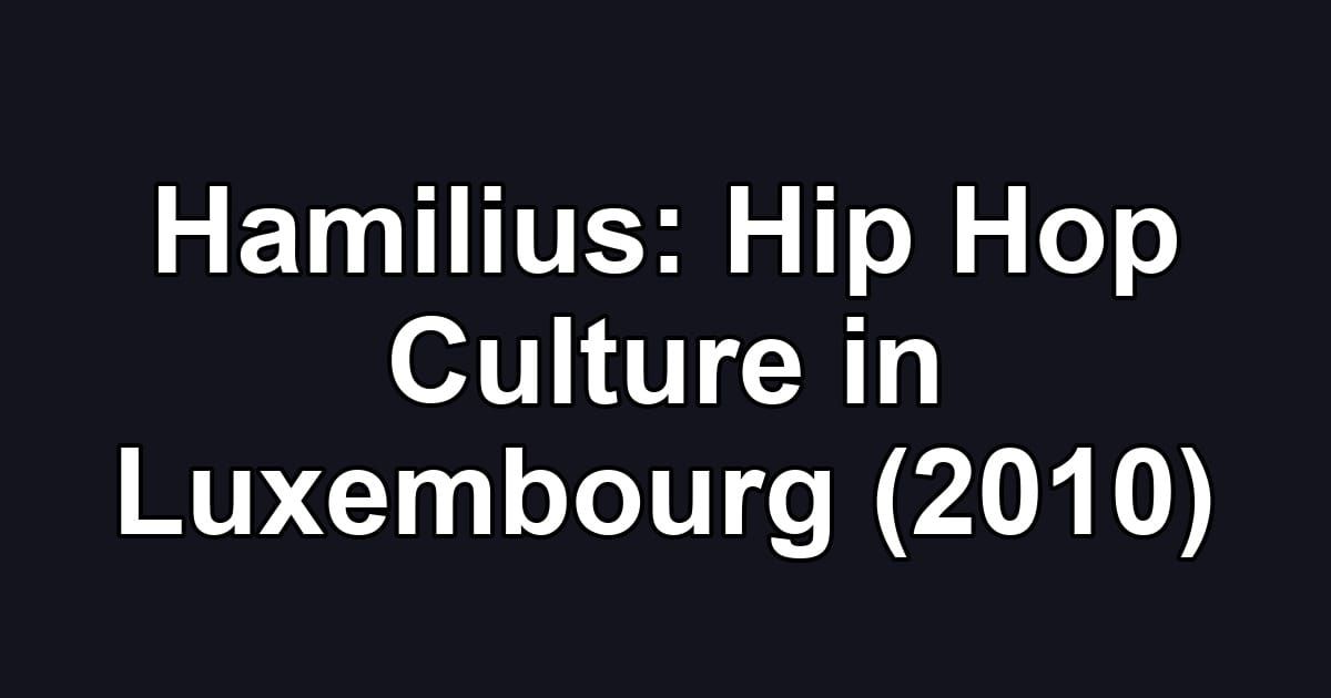 Hamilius: Hip Hop Culture in Luxembourg (2010)