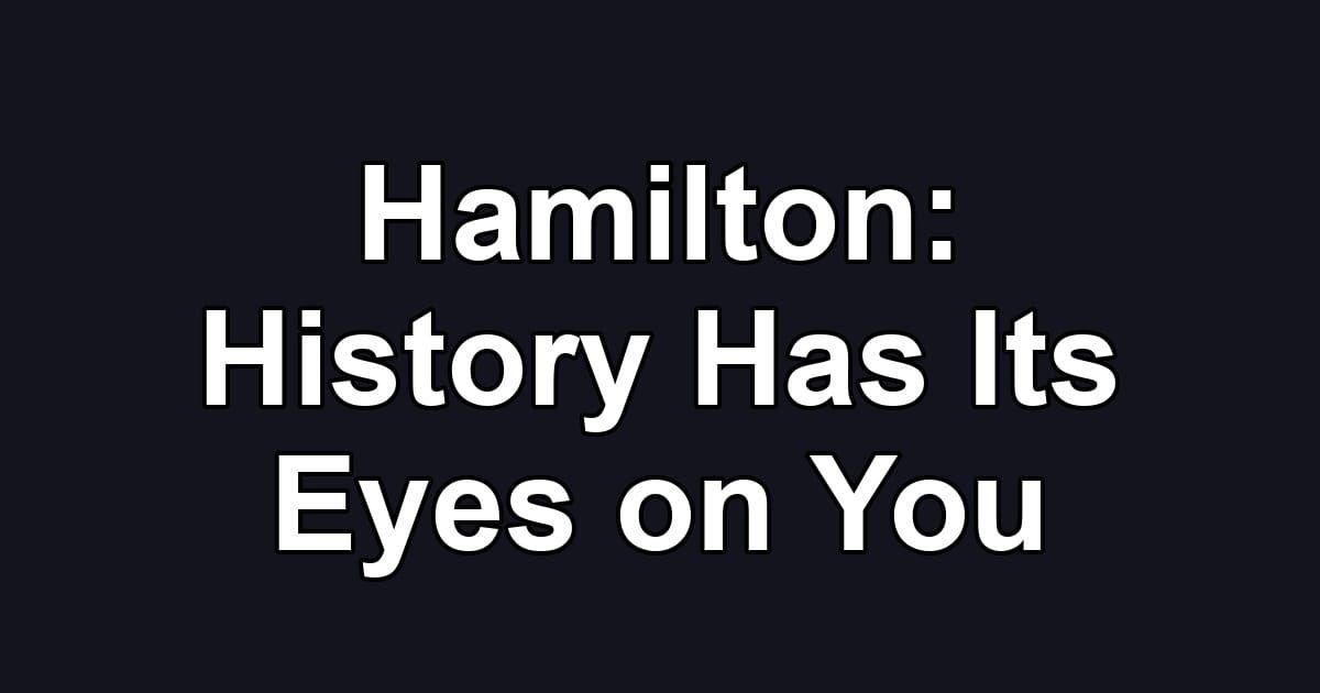 Hamilton: History Has Its Eyes on You