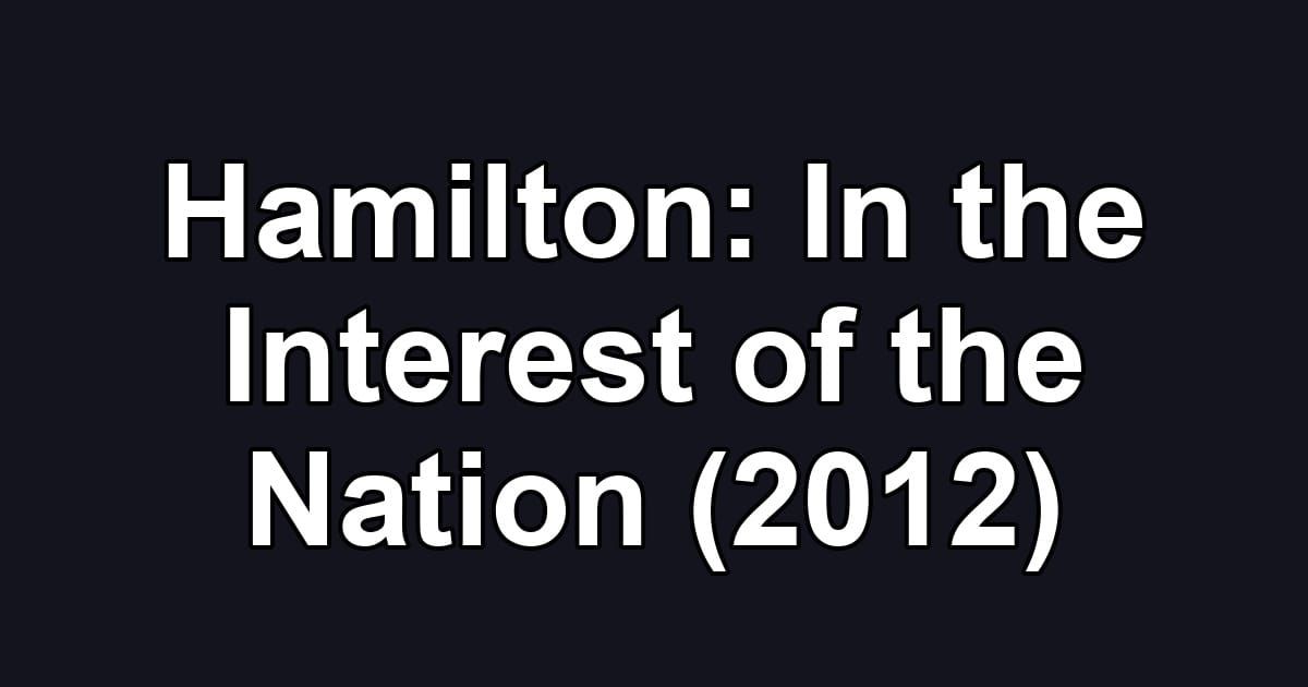Hamilton: In the Interest of the Nation (2012)