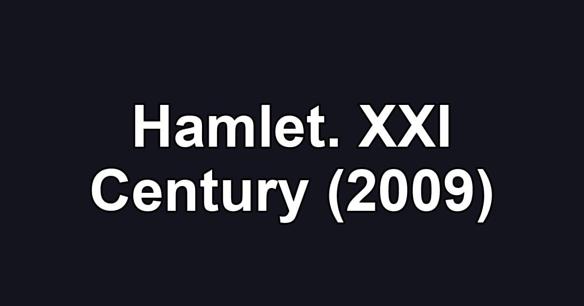 Hamlet. XXI Century (2009)