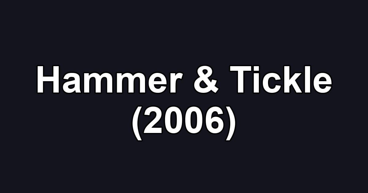 Hammer & Tickle (2006)