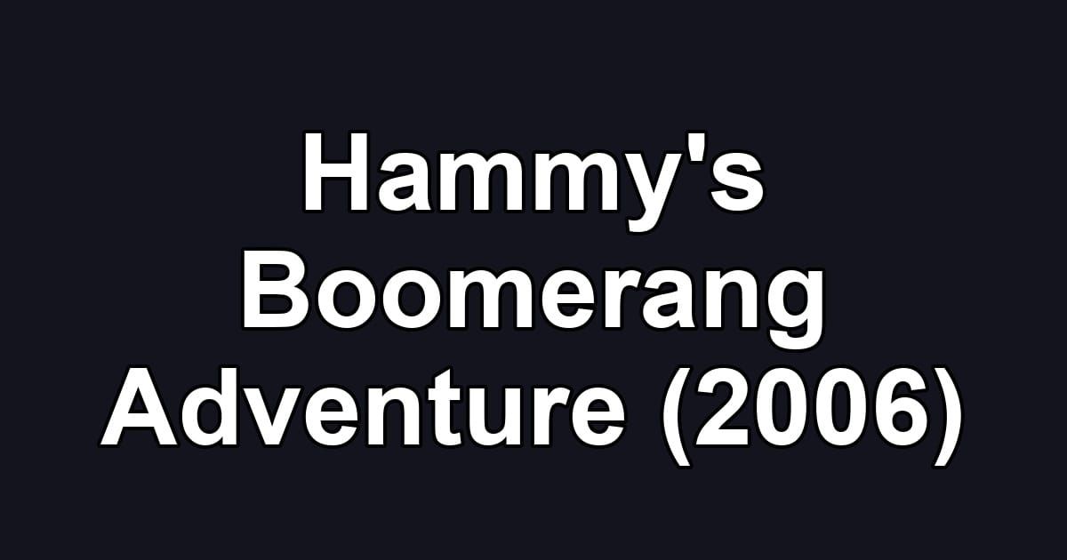 Hammy's Boomerang Adventure (2006)