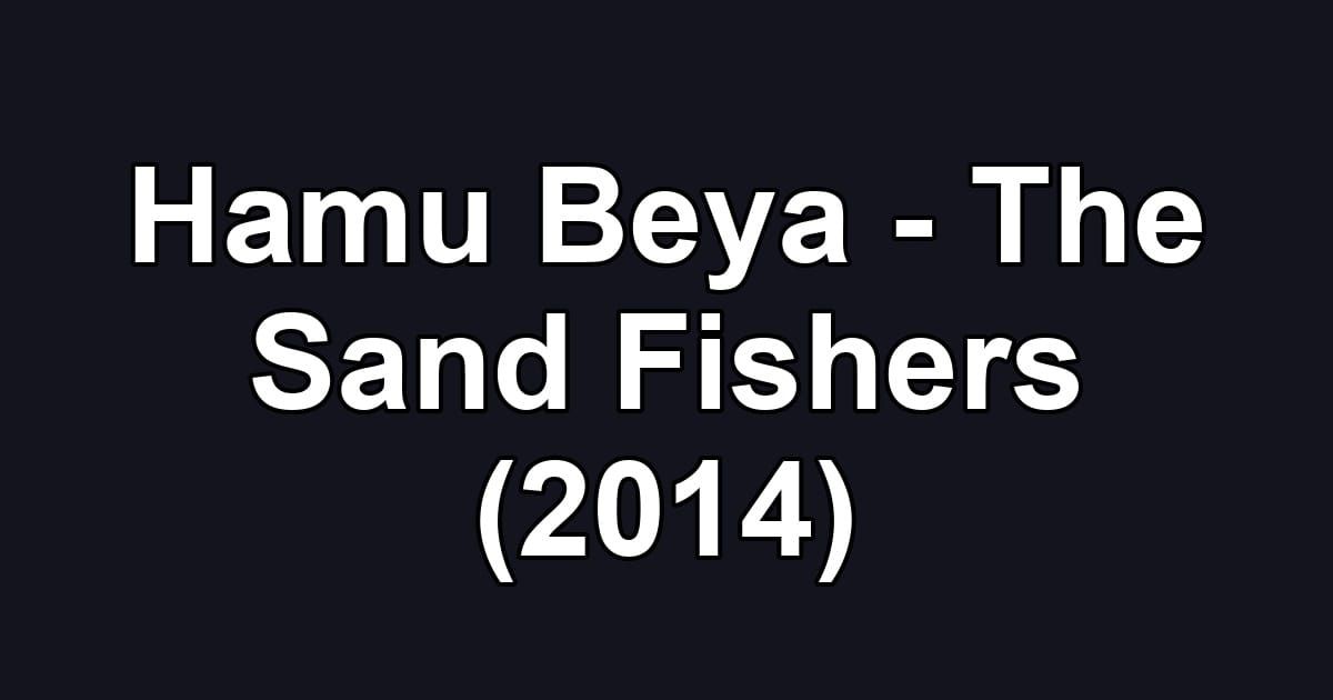 Hamu Beya - The Sand Fishers (2014)