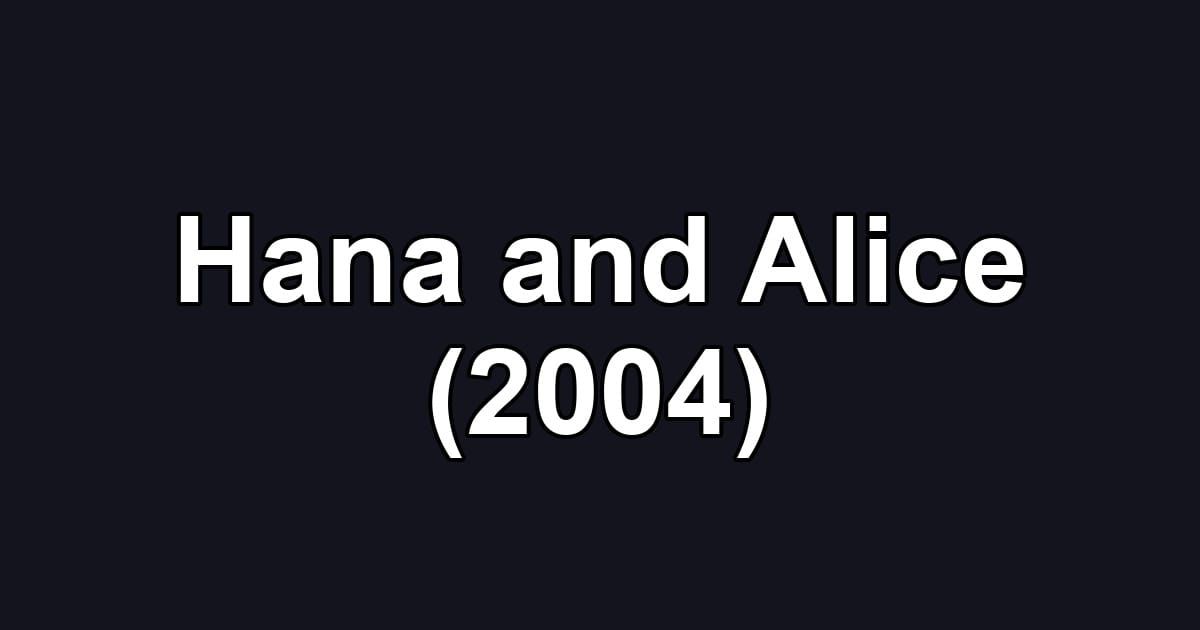 Hana and Alice (2004)