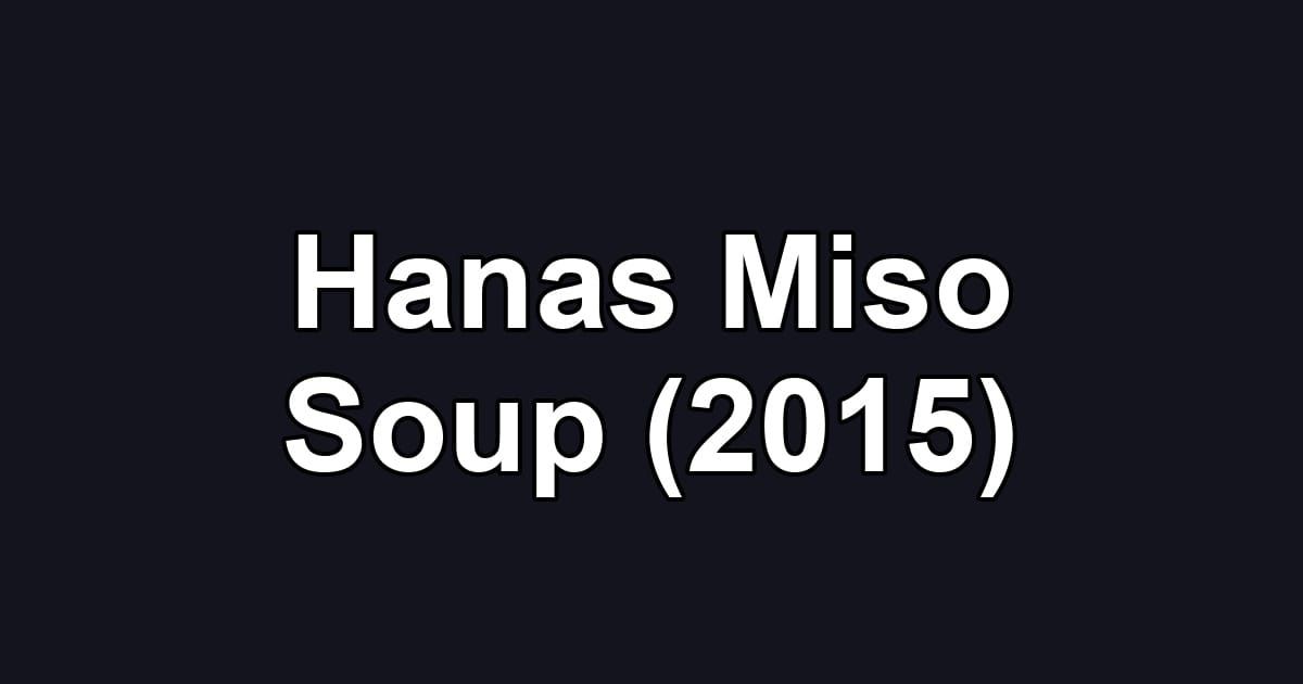 Hanas Miso Soup (2015)
