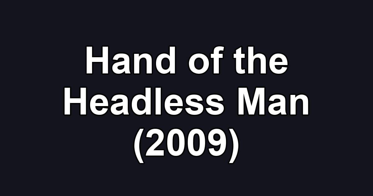 Hand of the Headless Man (2009)