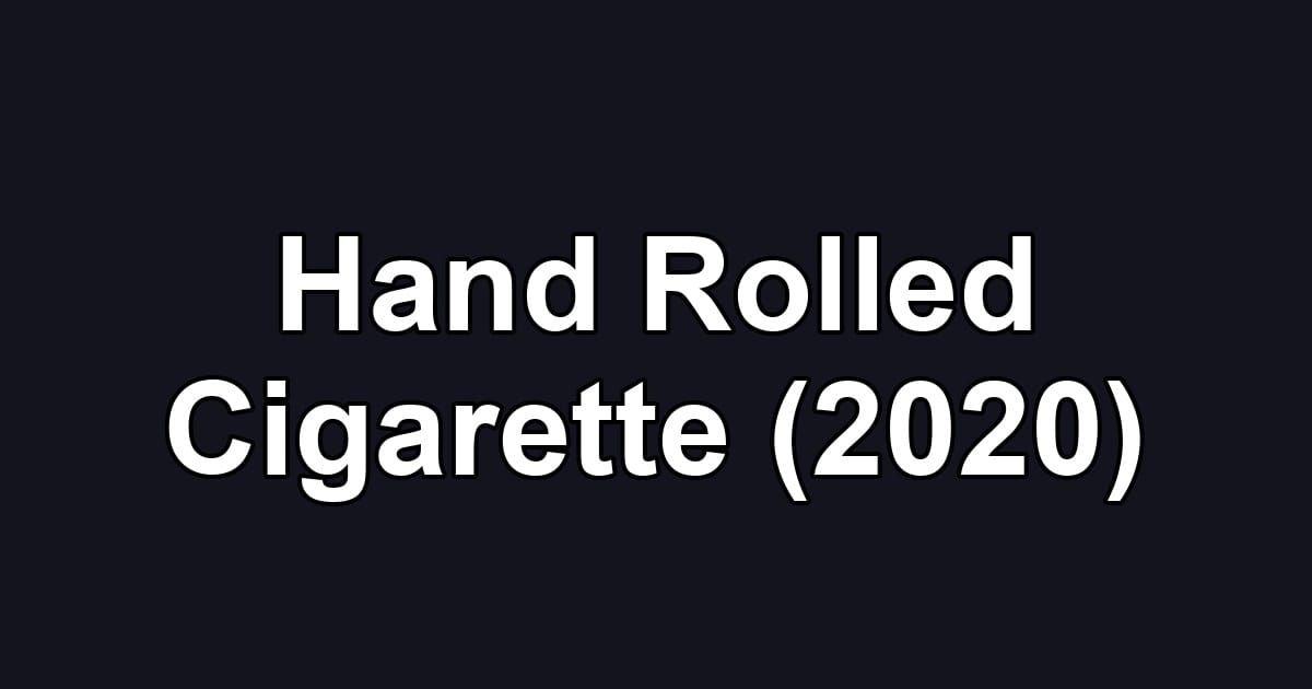 Hand Rolled Cigarette (2020)