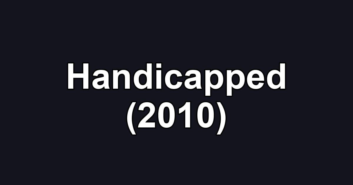 Handicapped (2010)