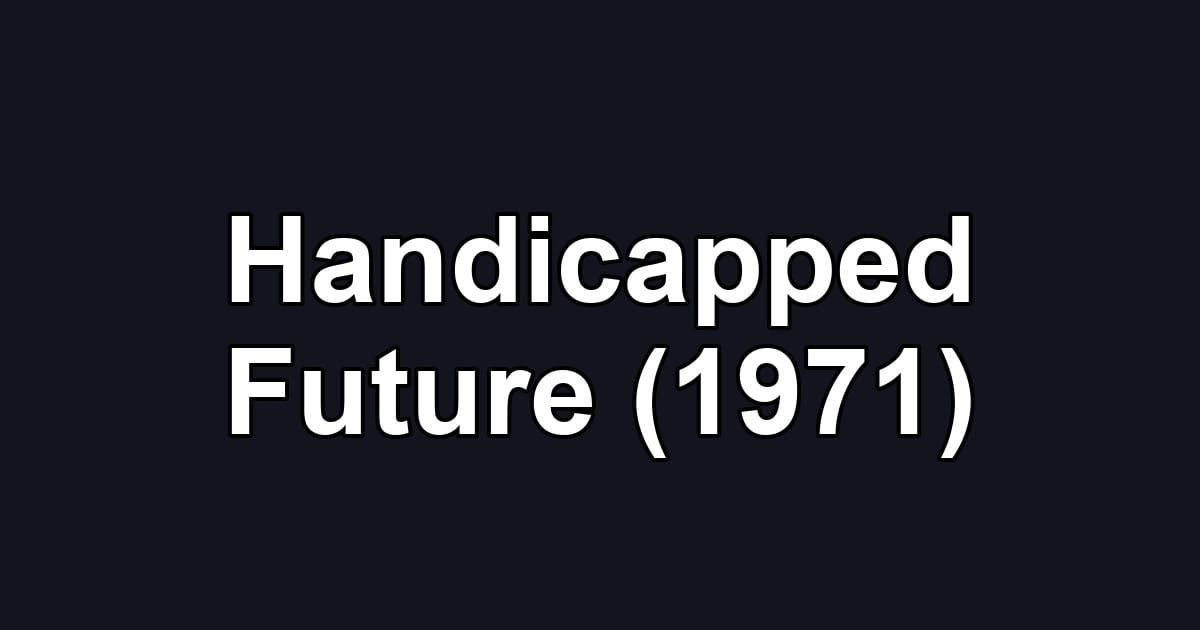 Handicapped Future (1971)