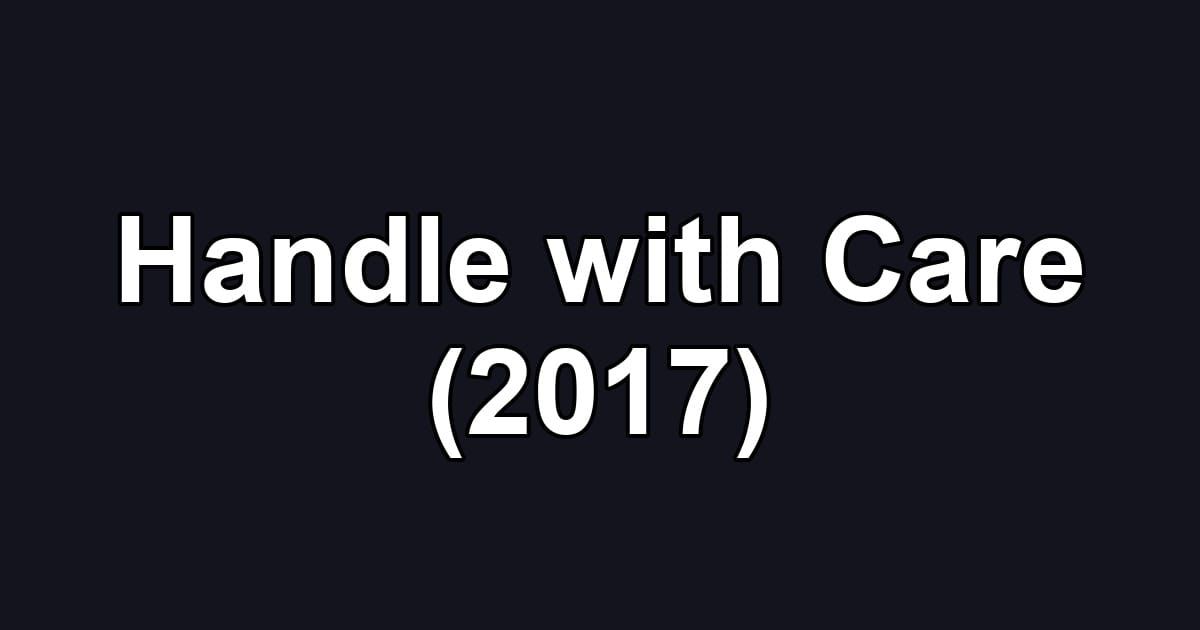 Handle with Care (2017)