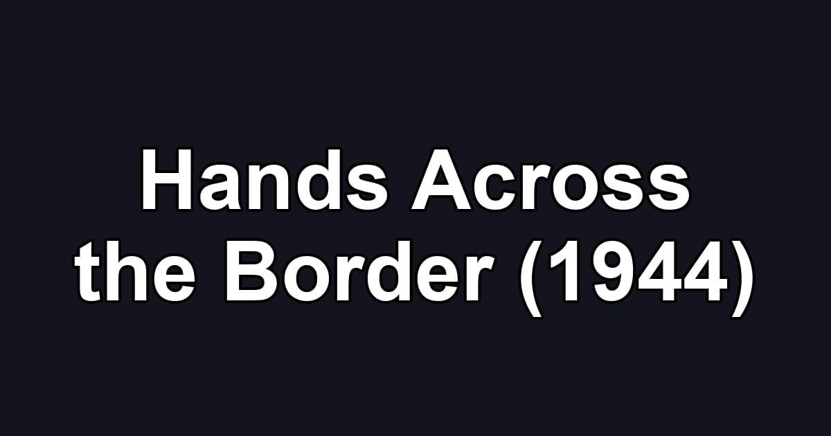 Hands Across the Border (1944)