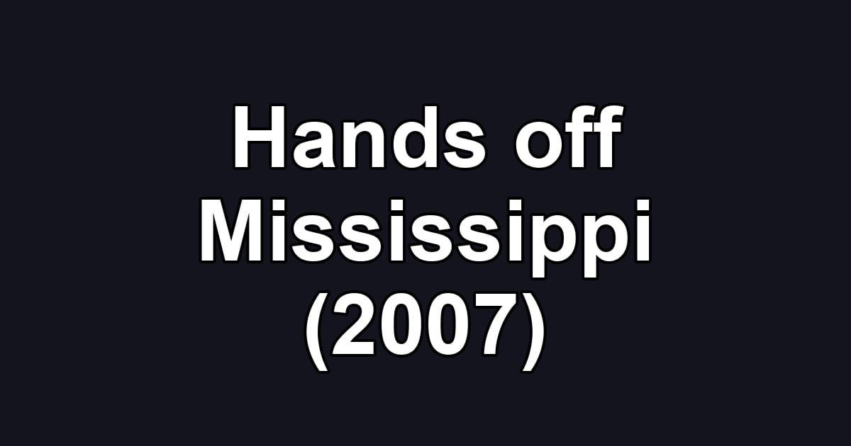 Hands off Mississippi (2007)