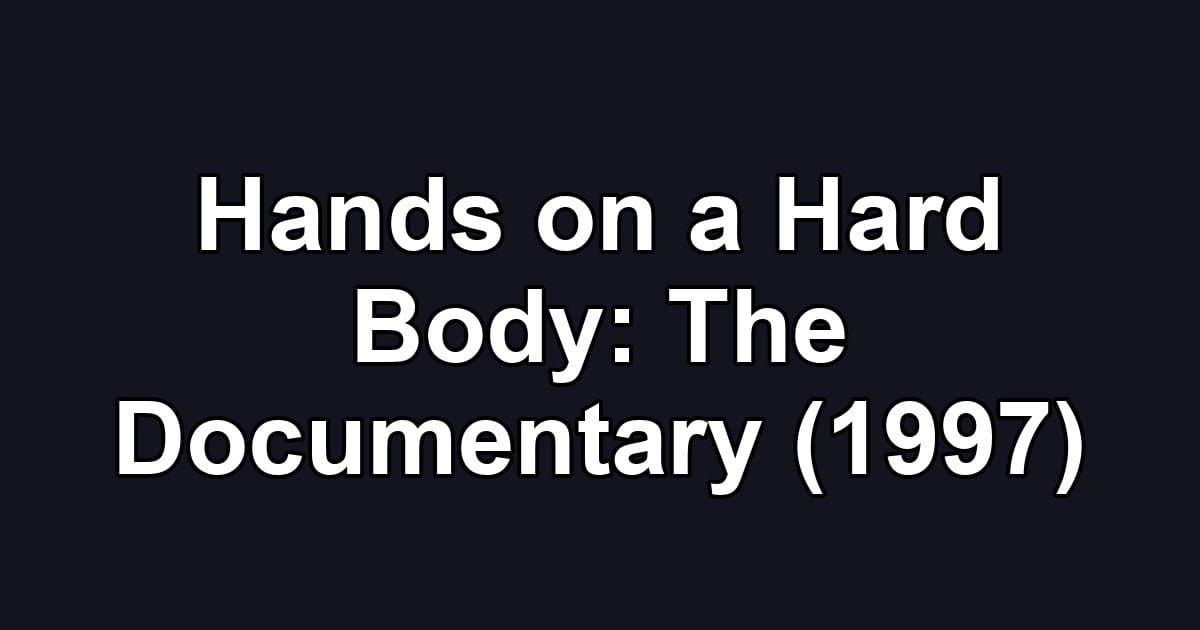 Hands on a Hard Body: The Documentary (1997)