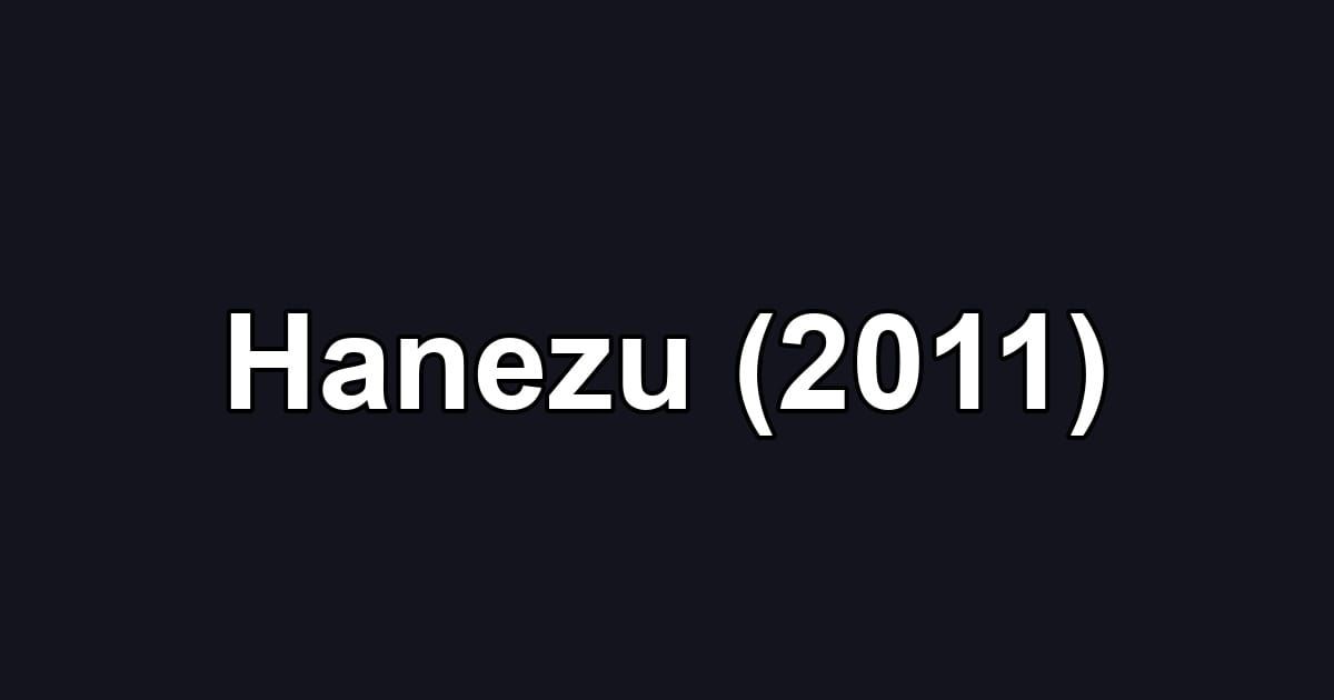 Hanezu (2011)