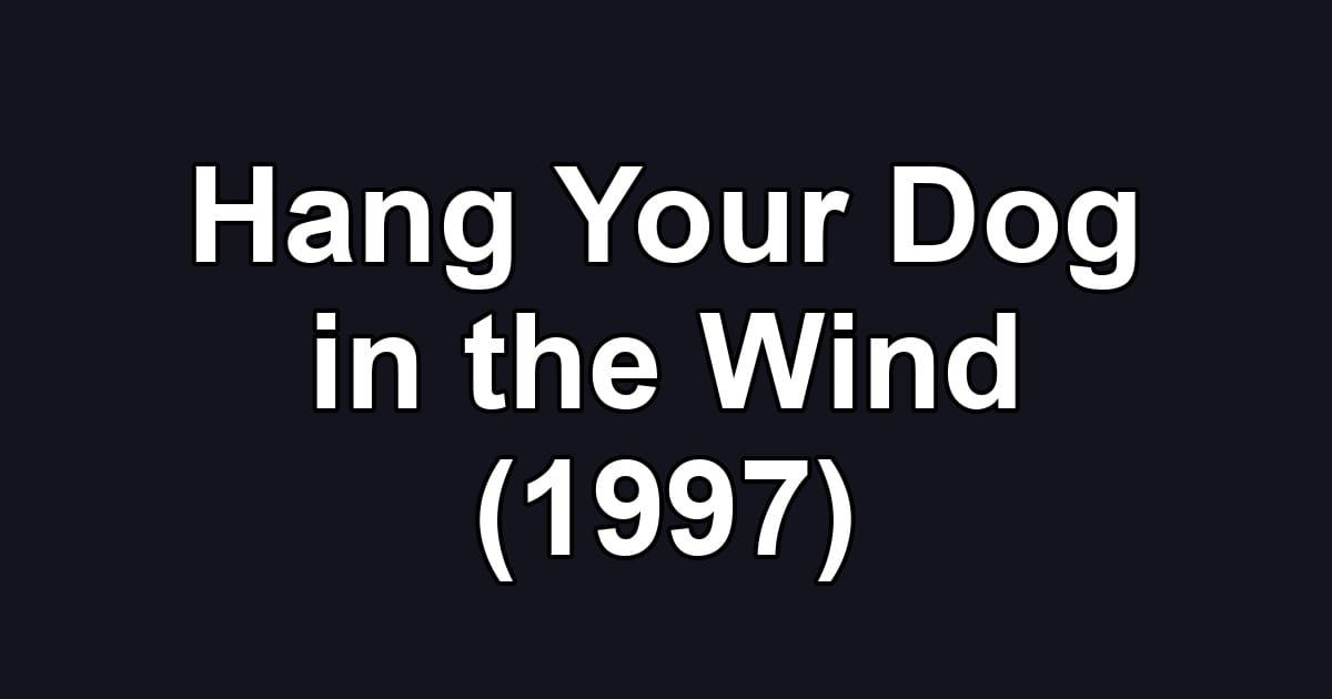 Hang Your Dog in the Wind (1997)