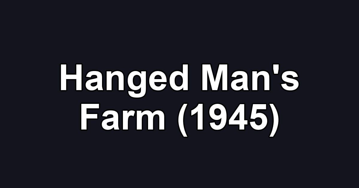 Hanged Man's Farm (1945)