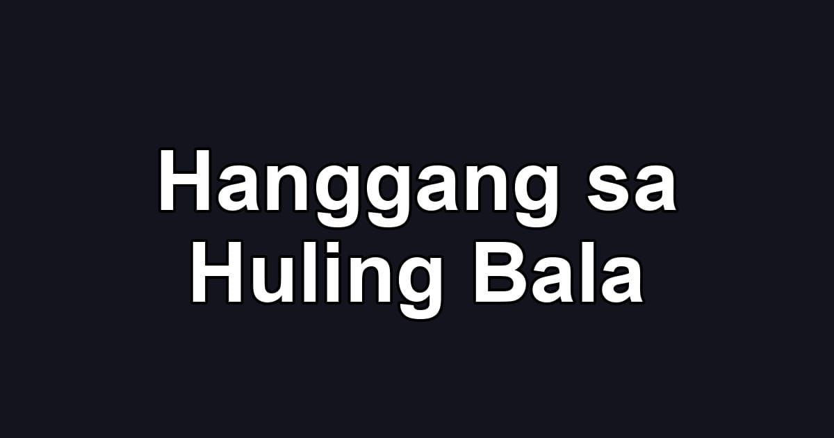 Hanggang sa Huling Bala