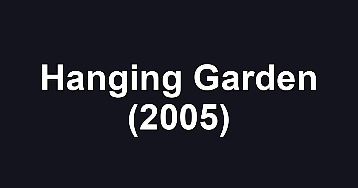 Hanging Garden (2005)