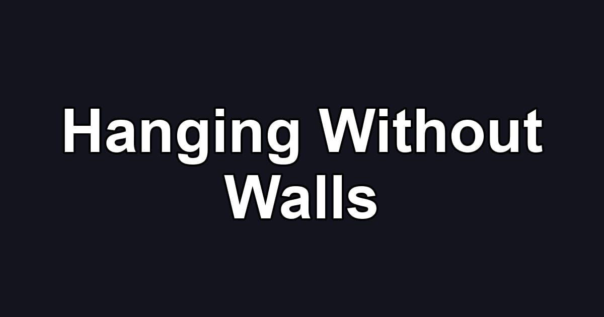 Hanging Without Walls