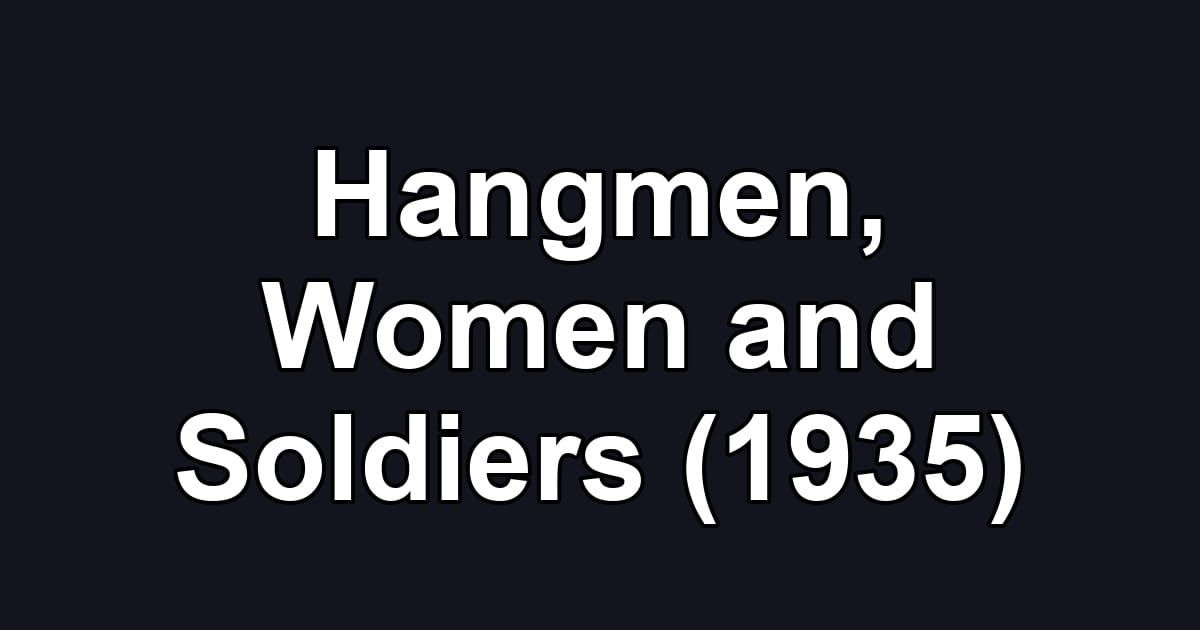 Hangmen, Women and Soldiers (1935)