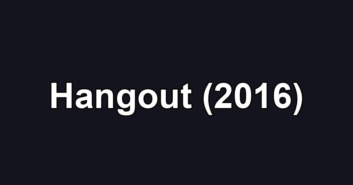 Hangout (2016)